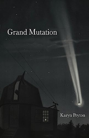 Peyton, Karyn. Grand Mutation. Finishing Line Press, 2022.