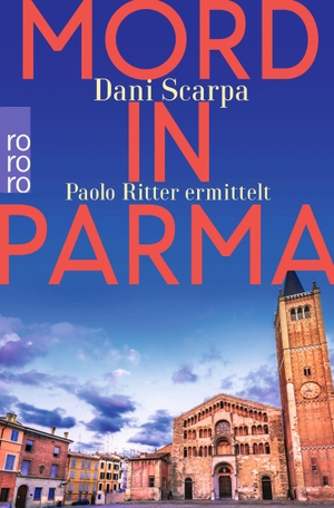 Scarpa, Dani. Mord in Parma - Paolo Ritter ermittelt | Emilia-Romagna. Rowohlt Taschenbuch, 2022.