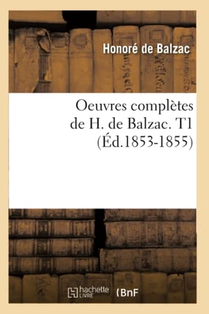 de Balzac, Honoré. Oeuvres Complètes de H. de Balzac. T1 (Éd.1853-1855). Hachette Livre, 2012.