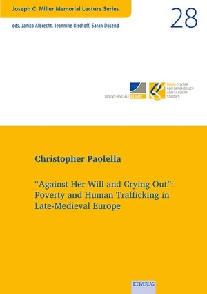 Paolella, Christopher. "Against Her Will and Crying Out": Poverty and Human Trafficking in Late-Medieval Europe. EB-Verlag, 2024.