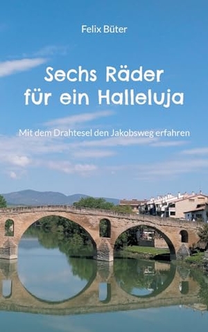 Büter, Felix. Sechs Räder für ein Halleluja - Mit dem Drahtesel den Jakobsweg erfahren. BoD - Books on Demand, 2024.