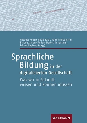 Knopp, Matthias / Necle Bulut et al (Hrsg.). Sprachliche Bildung in der digitalisierten Gesellschaft - Was wir in Zukunft wissen und können müssen. Waxmann Verlag GmbH, 2022.