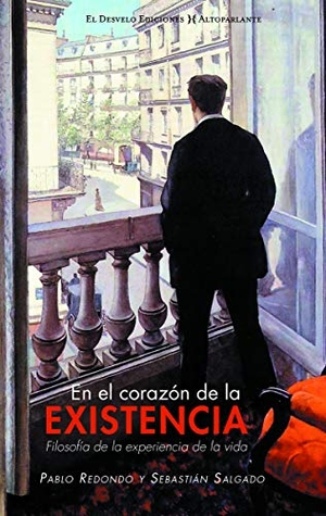 Redondo Sánchez, Pablo / Fernández Rubio, Javier et al. En el corazón de la existencia : filosofía de la experiencia de vida. El Desvelo, 2019.