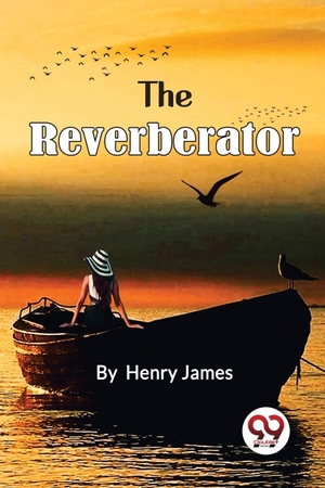 James, Henry. The Reverberator. DOUBLE 9 BOOKSLLP, 2022.