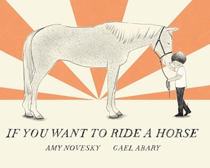 Novesky, Amy. If You Want to Ride a Horse. Candlewick Press (MA), 2024.