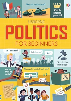 Frith, Alex / Hore, Rosie et al. Politics for Beginners. Usborne Publishing, 2018.