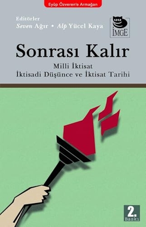Agir, Seven / T. Kilincoglu, Deniz et al. Sonrasi Kalir Milli Iktisat Iktisadi Düsünce ve Iktisat Tarihi. Imge Kitabevi Yayinlari, 2024.