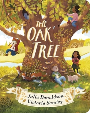 Donaldson, Julia. The Oak Tree. Scholastic Ltd., 2025.