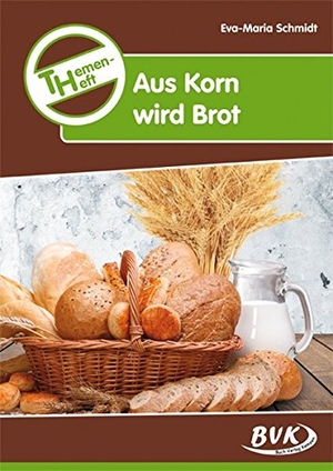 Schmidt, Eva-Maria. Themenheft Aus Korn wird Brot. Buch Verlag Kempen, 2018.