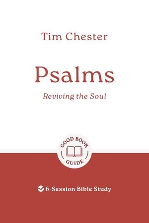 Chester, Tim. Psalms: Reviving the Soul - 6-Session Bible Study. Good Book Co, 2027.