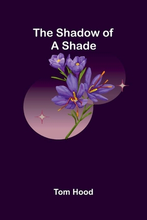Hood, Tom. The Shadow of a Shade. Alpha Editions, 2026.