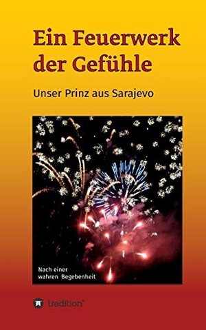 Tulsis, Gerlinde & Bernd. Ein Feuerwerk der Gefühle - Unser Prinz aus Sarajevo. tredition, 2019.