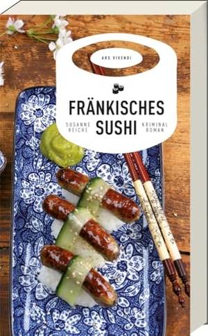 Reiche, Susanne. Fränkisches Sushi. Ars Vivendi, 2017.