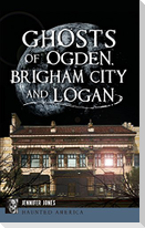 Ghosts of Ogden, Brigham City and Logan