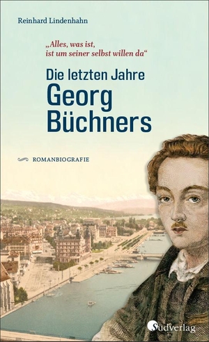 Lindenhahn, Reinhard. Die letzten Jahre Georg Büchners. "Alles, was ist, ist um seiner selbst willen da". - Romanbiografie. Südverlag, 2021.
