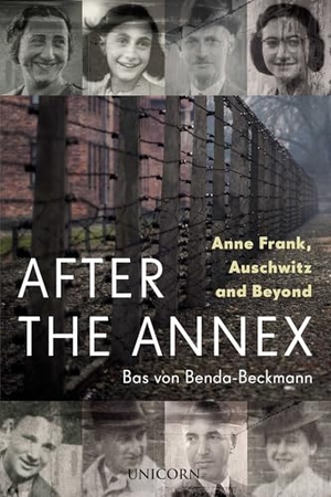 Benda-Beckmann, Bas Von. After the Annex - Anne Frank, Auschwitz and Beyond. Unicorn Publishing Group, 2023.