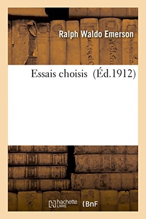 Emerson, Ralph Waldo. Essais choisis. Hachette Livre, 2018.