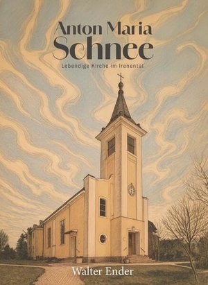 Walter, Ender. Anton Maria Schnee - Lebendige Kirche im Irenental. Buchschmiede, 2026.