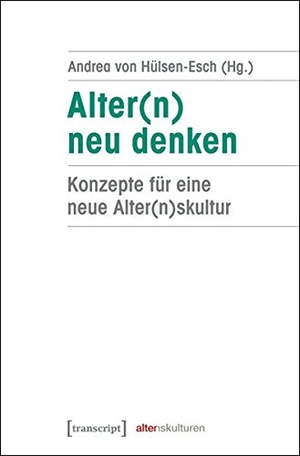 Andrea von Hülsen-Esch. Alter(n) neu denken - Konzepte für eine neue Alter(n)skultur. transcript, 2015.