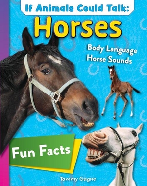 Gagne, Tammy. If Animals Could Talk: Horses - Learn Fun Facts about the Things Horses Do!. Fox Chapel Publishing, 2026.