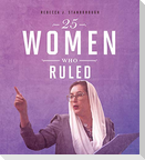 25 Women Who Ruled