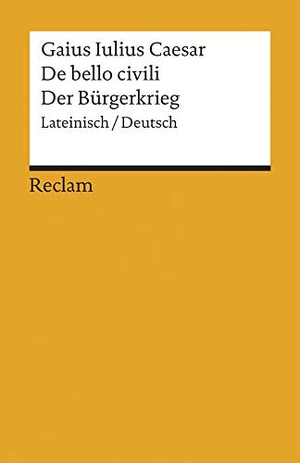 Caesar. De bello civili / Der Bürgerkrieg - Lateinisch/Deutsch. Reclam Philipp Jun., 2014.