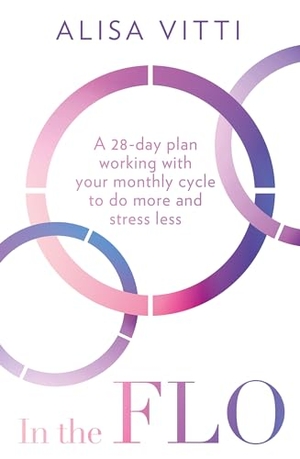 Vitti, Alisa. IN FLO PB - A 28-day plan working with your monthly cycle to do more and stress less. Harper Collins Publishers - UK Wholesale Acct, 2024.