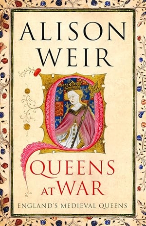 Weir, Alison. Queens at War - England's Medieval Queens. Vintage Publishing, 2025.