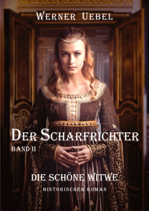 Uebel, Werner. Der Scharfrichter II - Die schöne Witwe. tredition, 2023.