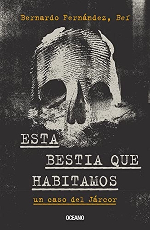 Fernández. Esta Bestia Que Habitamos. - Un Caso del Járcor. Editorial Oceano de Mexico, 2023.