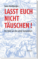 Lasst Euch nicht täuschen!