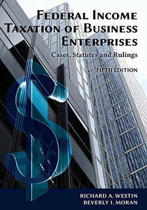 Westin, Richard A. / Beverly I. Moran. Federal Income Taxation of Business Enterprises - Cases, Statutes & Rulings, 5th Edition. Vandeplas Publishing, 2019.