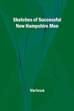 Various. Sketches of Successful New Hampshire Men. Alpha Edition, 2024.