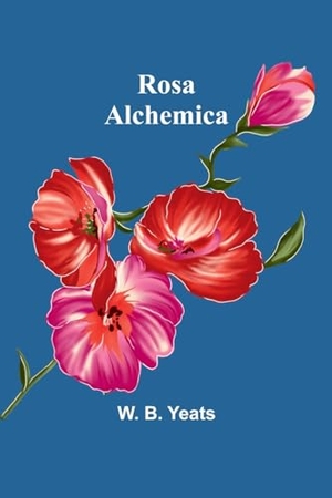 Yeats, W B. Rosa Alchemica. Alpha Edition, 2023.