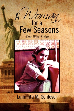 Schleser, Luminita M.. A Woman for a Few Seasons - The Way I Am. Xlibris, 2012.