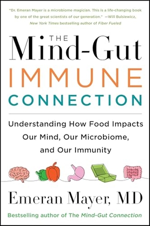 Mayer, Emeran. The Mind-Gut-Immune Connection - Understanding How Food Impacts Our Mind, Our Microbiome, and Our Immunity. HarperCollins Publishers Inc, 2023.