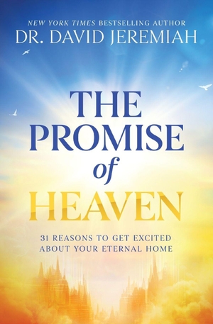Jeremiah, David. The Promise of Heaven - 31 Reasons to Get Excited about Your Eternal Home. Thomas Nelson, 2026.
