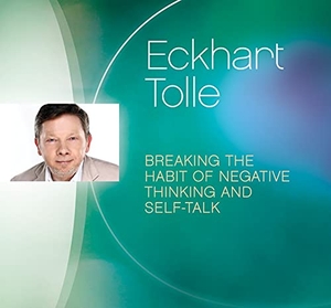 Tolle, Eckhart. Breaking the Habit of Negative Thinking and Self-Talk. Sounds True, 2022.