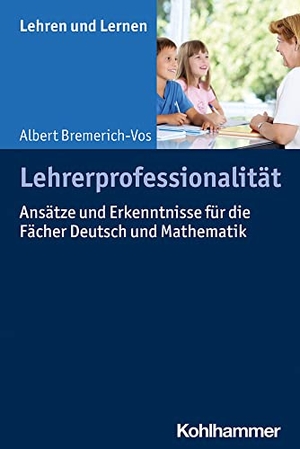 Bremerich-Vos, Albert. Lehrerprofessionalität - Ansätze und Erkenntnisse für die Fächer Deutsch und Mathematik. Kohlhammer W., 2021.