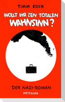 Wollt ihr den totalen Wahnsinn?