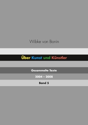 Wibke von Bonin. Über Kunst und Künstler Band 5 
