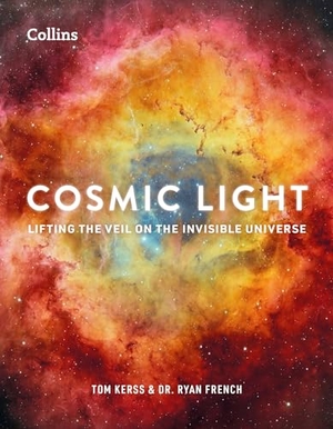 Collins Astronomy / French, Ryan et al. Cosmic Light - A Beautiful Collection of Cosmic Imagery Bursting with Colour, Lifting the Veil on the Invisible Universe. HarperCollins Publishers, 2026.