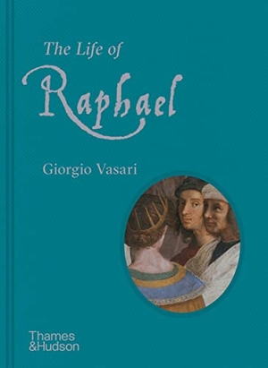 Vasari, Giorgio. The Life of Raphael. Thames & Hudson Ltd, 2020.