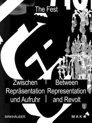MAK - Museum für angewandte Kunst / Lili Hollein et al (Hrsg.). Das Fest / The Fest - Zwischen Repräsentation und Aufruhr / Between Representation and Revolt. Birkhäuser Verlag GmbH, 2023.