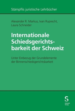 Markus, Alexander R. / Ruprecht, Ivan et al. Internationale Schiedsgerichtsbarkeit der Schweiz - Unter Einbezug der Grundelemente der Binnenschiedsgerichtsbarkeit. Stämpfli Verlag AG, 2026.