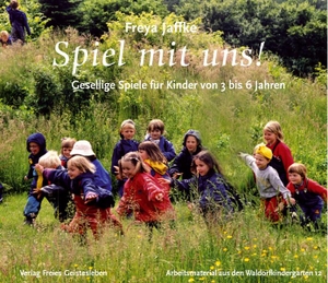 Jaffke, Freya. Spiel mit uns! - Gesellige Spiele für Kinder von 3 bis 6 Jahren. Arbeitsmaterial aus den Waldorfkindergärten 12. Freies Geistesleben GmbH, 2007.