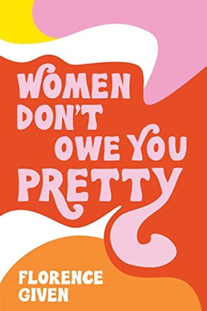 Given, Florence. Women Don't Owe You Pretty. Andrews McMeel Publishing, 2021.
