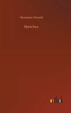 Disraeli, Benjamin. Sketches. Outlook Verlag, 2020.