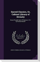 Sacred Classics, Or, Cabinet Library of Divinity: Dying Thought Upon Philippians I:23 / by Richard Baxter