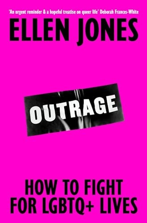 Jones, Ellen. Outrage - How To Fight for LGBTQ+ Lives. Pan Macmillan, 2026.
